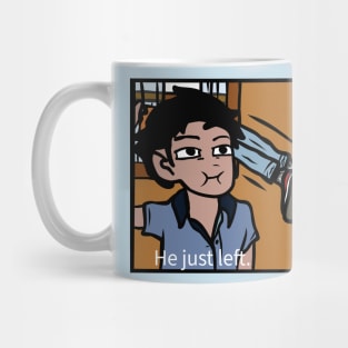 "He just left" Mug